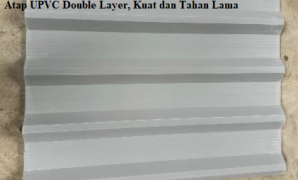 Atap UPVC Double Layer, Kuat dan Tahan Lama