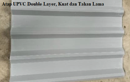 Atap UPVC Double Layer, Kuat dan Tahan Lama