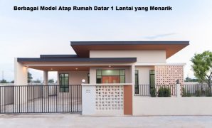 Berbagai Model Atap Rumah Datar 1 Lantai yang Menarik