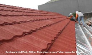 Genteng Metal Pasir, Pilihan Atap Modern yang Tahan Lama dan Elegan