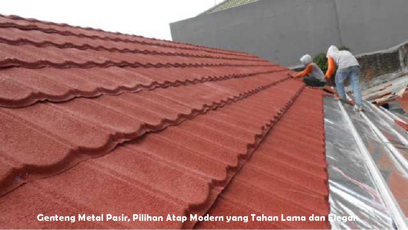 Genteng Metal Pasir, Pilihan Atap Modern yang Tahan Lama dan Elegan